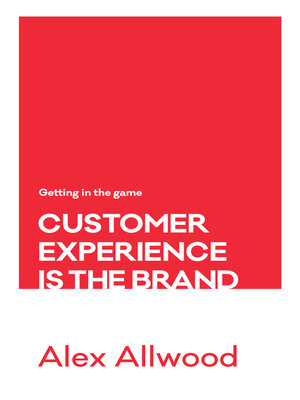 cover image of Customer Experience Is the Brand: Getting in the Game